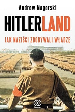 Hitlerland. Jak naziści zdobywali władzę