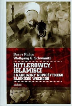Hitlerowcy Islamiści i narodziny nowożytnego Bliskiego Wschodu - Rubin Barry, Schwanitz Wolfgang G.