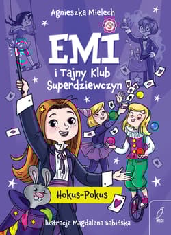 Hokus - Pokus. Emi i Tajny Klub Superdziewczyn. Tom 9 wyd. 2025 - Agnieszka Mielech