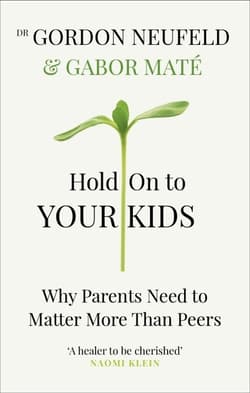 Hold on to Your Kids - Gordon Neufeld, Mate Gabor