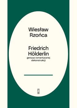 Hölderlin geniusz romantycznej dekonstrukcji - Wiesław Rzońca
