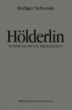 Hölderlin. Wyjdź na świat, przyjacielu! - Rudiger Safranski