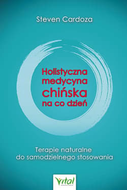 Holistyczna medycyna chińska na co dzień - Steven Cardoza