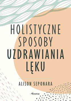 Holistyczne sposoby uzdrawiania lęku - Seponara Alison