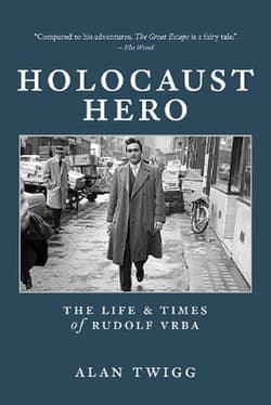 Holocaust Hero: The Life and Times of Rudolf Vrba - Alan Twigg