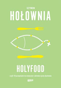 Holyfood, czyli 10 przepisów na smaczne i zdrowe życie duchowe (2025) - Szymon Hołownia