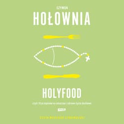 Holyfood, czyli 10 przepisów na smaczne i zdrowe życie duchowe (2025) - audiobook