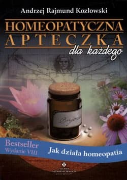 Homeopatyczna apteczka dla każdego Jak działa homeopatia - Kozłowski Andrzej Rajmund