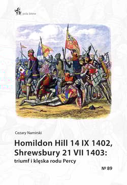 Homildon Hill 14 IX 1402, Shrewsbury 21 VII 1403 Triumf i klęska rodu Percy - Cezary Namirski
