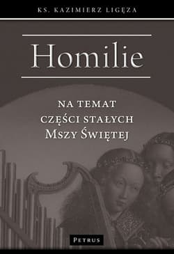 Homilie na temat części stałych Mszy świętej - Kazimierz Ligęza