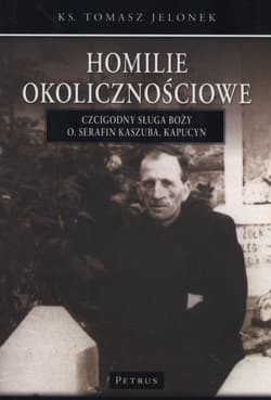 Homilie okolicznościowe Tom 3 Czcigodny Sługa Boży Ojciec Serafin Kaszuba, kapucyn