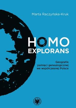 Homo explorans. Geografie pamięci genealogicznej we współczesnej Polsce -  Raczyńska-Kruk Marta