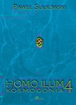 Homo Ilum 4. Kosmogonia - Paweł Sułkowski