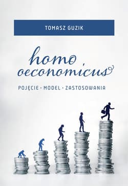 Homo oeconomicus Pojęcia - model - zastosowania - Tomasz Guzik