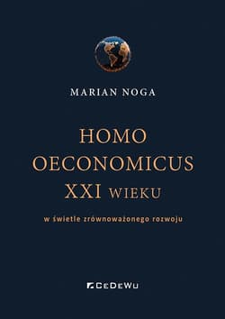 Homo oeconomicus XXI wieku w świetle zrównoważonego rozwoju - Marian Noga