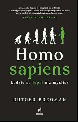 Homo Sapiens Ludzie są lepsi niż myślisz