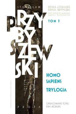 Homo sapiens Trylogia Dzieła literackie Edycja krytyczna Tom 3 - M.Stanisław Przybyszewski