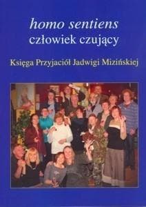 Homo sentiens człowiek czujący Księga Przyjaciół Jadwigi Mizińskiej - Praca zbiorowa