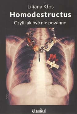 Homodestructus czyli jak być nie powinno - Liliana Kłos