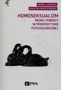 Homoseksualizm męski i kobiecy w perspektywie psychologicznej - Janicka Iwona, Kwiatkowski Marcin