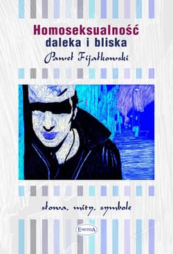 Homoseksualność daleka i bliska słowa, mity, symbole - Fijałkowski Paweł