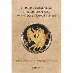 Homoseksualność i homoerotyzm w świecie starożytnym - Sawiński Paweł