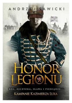 Honor Legionu Kampanie Kazimierza Luxa. Tom 1. - Andrzej W. Sawicki