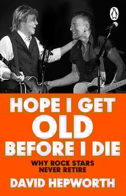 Hope I Get Old Before I Die - David Hepworth