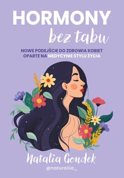 Hormony bez tabu. Nowe podejście do zdrowia kobiet oparte na medycynie stylu życia - Natalia Gondek