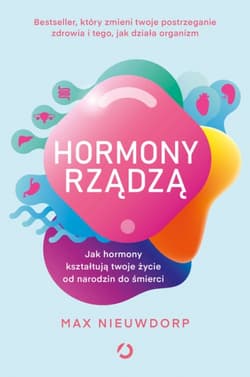 Hormony rządzą. Jak hormony kształtują twoje życie od narodzin do śmierci - Max Nieuwdorp