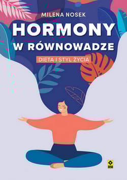 Hormony w równowadze Dieta i styl życia - Milena Nosek