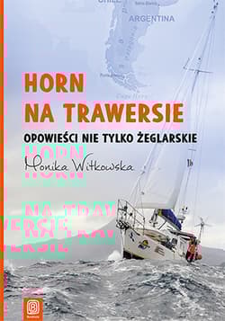 Horn na trawersie Opowieści nie tylko żeglarskie - Monika  Witkowska