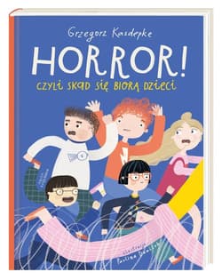 Horror! czyli skąd się biorą dzieci - Grzegorz Kasdepke