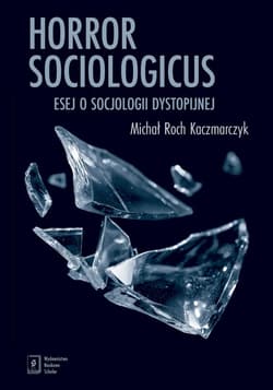 Horror sociologicus. Esej o socjologii dystopijnej