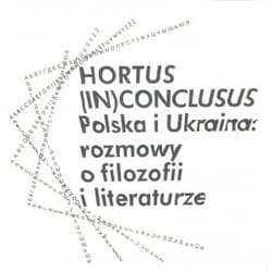Hortus (In)Conclusus Polska i Ukraina: rozmowy o filozofii i literaturze - Opracowanie Zbiorowe