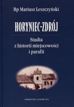 Horyniec-Zdrój Studia z historii miejscowości i parafii