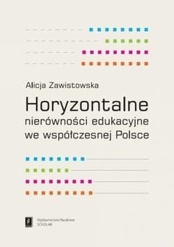 Horyzontalne nierówności edukacyjne we współczesnej Polsce - Alicja Zawistowska