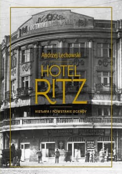 Hotel Ritz. Historia i powstanie legendy - Andrzej Lechowski