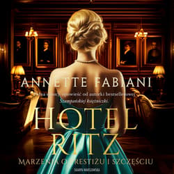 Hotel Ritz. Marzenia o prestiżu i szczęściu - audiobook - Annette Fabiani