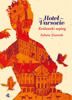 HOTEL VARSOVIE
Królewski szpieg
Tom 3 - Sylwia Zientek