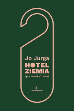 Hotel Ziemia. Żyć i mieszkać dobrze - ebook - Joanna Jurga