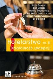 Hotelarstwo Część 3 Działalność recepcji Podręcznik Technikum - Pod red. Beaty Sawickiej