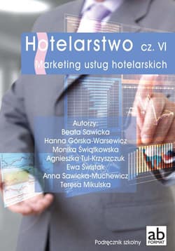 Hotelarstwo Część 6 Marketing usług hotelarskich - Pod. red. Beaty Sawickiej i Moniki Świątkowskiej