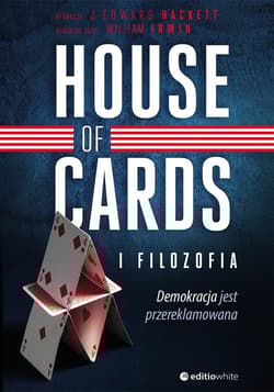 House of Cards i filozofia Demokracja jest przereklamowana - Hackett J. Edward