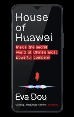 House of Huawei.  Inside the secret world of China's most powerful company wer. angielska - Eva Dou