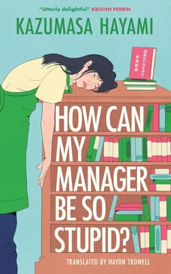 How Can My Manager Be So Stupid? "Utterly delightful" Kristen Perrin - Kazumasa Hayami
