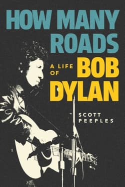 How Many Roads: A Life of Bob Dylan - Scott Peeples