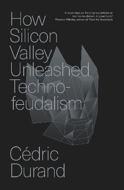 How Silicon Valley Unleashed Techno-feudalism: The Making of the Digital Economy - Cedric Durand