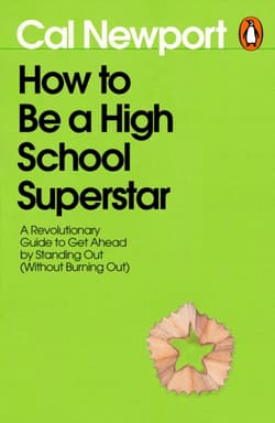 How to Be a High School Superstar - Cal Newport