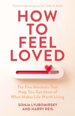 How to Feel Loved - Sonja Lyubomirsky, Reis Harry T.